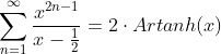 \sum_{n=1}^\infty \frac{x^{2n-1}}{x-\frac{1}{2}}=2\cdot Artanh(x)