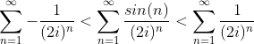 \sum_{n=1}^\infty -\frac{1}{(2i)^n}<\sum_{n=1}^\infty \frac{sin(n)}{(2i)^n}<\sum_{n=1}^\infty \frac{1}{(2i)^n}