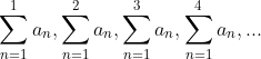 \sum_{n=1}^{ 1}a_{n},\sum_{n=1}^{2 }a_{n},\sum_{n=1}^{3 }a_{n},\sum_{n=1}^{4 }a_{n},...