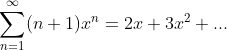 \sum_{n=1}^{\infty }(n+1)x^{n}=2x+3x^{2}+...