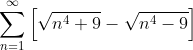 \sum_{n=1}^{\infty }\left [ \sqrt{n^{4}+9}-\sqrt{n^{4}-9} \right ]