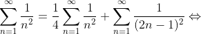 \sum_{n=1}^{\infty}\frac{ 1}{n^2}=\frac{1}{4}\sum_{n=1}^{\infty}\frac{1}{n^2}+\sum_{n=1}^{\infty}\frac{ 1}{(2n-1)^2} \Leftrightarrow