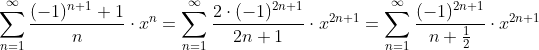 \sum_{n=1}^{\infty}\frac{(-1)^{n+1}+1}{n}\cdot x^n=\sum_{n=1}^{\infty} \frac{2\cdot (-1)^{2n+1}}{2n+1}\cdot x^{2n+1}=\sum_{n=1}^{\infty} \frac{(-1)^{2n+1}}{n+\frac{1}{2}}\cdot x^{2n+1}