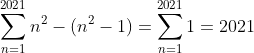 \sum_{n=1}^{2021}n^2-(n^2-1)=\sum_{n=1}^{2021}1=2021