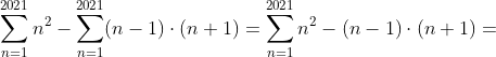 \sum_{n=1}^{2021}n^2-\sum_{n=1}^{2021}(n-1)\cdot (n+1)=\sum_{n=1}^{2021}n^2-(n-1)\cdot (n+1)=