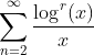 \sum_{n=2}^\infty\frac{\log^r(x)}{x}