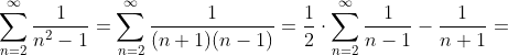 \sum_{n=2}^{\infty}\frac{1}{n^2-1}=\sum_{n=2}^{\infty}\frac{1}{(n+1)(n-1)}=\frac{1}{2} \cdot \sum_{n=2}^{\infty}\frac{1}{n-1} - \frac{1}{n+1}=