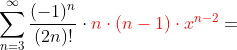 \sum_{n=3}^\infty \frac{(-1)^n}{(2n)!}\cdot {\color{Red} n\cdot(n-1)\cdot x^{n-2}}=