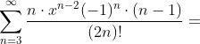 \sum_{n=3}^\infty \frac{n\cdot x^{n-2}(-1)^n\cdot(n-1)}{(2n)!}=