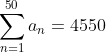 sum_{n=1}^{50}a_{n}=4550