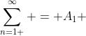 sum_{n=1 }^{infty} = A_{1} + frac{3}{4}A_{1} + (frac{3}{4}A_{1})^{2} + (frac{3}{4})^{3} A_{1} +...