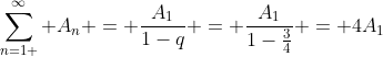 sum_{n=1 }^{infty} A_{n} = frac{A_{1}}{1-q} = frac{A_{1}}{1-frac{3}{4}} = 4A_{1}