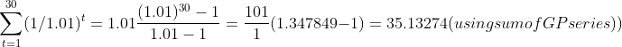 30 101 Σ (1/1.01)1.347849-1) 35.13274(usingsumofGPseries)) (1/1.01) = 1.01 (1:01)30-1 t-1
