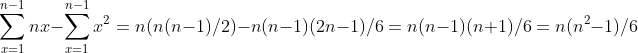 \sum_{x=1}^{n-1}nx- \sum_{x=1}^{n-1}x^2 = n(n(n-1)/2)-n(n-1)(2n-1)/6 \\=n(n-1)(n+1)/6 = n(n^2-1)/6