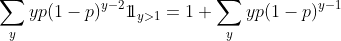 \sum_{y}^{}yp(1-p)^{y-2} 1\!\!1__{y>1}=1+\sum_{y}^{}yp(1-p)^{y-1}