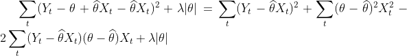 \sum_t (Y_t - \theta + \widehat \theta X_t - \widehat \theta X_t )^2 + \lambda|\theta| = \sum_t (Y_t - \widehat \theta X_t )^2 + \sum_t (\theta- \widehat \theta )^2 X_t^2 - 2 \sum_t (Y_t - \widehat \theta X_t )(\theta- \widehat \theta )X_t + \lambda|\theta|