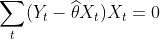 \sum_t (Y_t - \widehat \theta X_t)X_t = 0