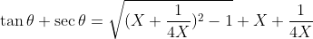 \tan \theta +\sec \theta =\sqrt{(X+\frac{1}{4X})^{2}-1}+X+\frac{1}{4X}