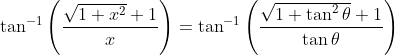 \tan ^{-1}\left(\frac{\sqrt{1+x^{2}}+1}{x}\right)=\tan ^{-1}\left(\frac{\sqrt{1+\tan ^{2} \theta}+1}{\tan \theta}\right)