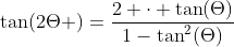 	an(2Theta )=frac{2 cdot 	an(Theta)}{1-	an^2(Theta)}