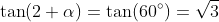 	an(2 alpha)=	an(60^circ)=sqrt{3}