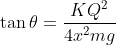an heta=rac{KQ^2}{4x^2mg}