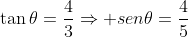 	an	heta=dfrac{4}{3}Rightarrow sen	heta=dfrac{4}{5}