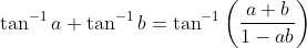 \tan^{-1}a+\tan^{-1}b=\tan^{-1}\left ( \frac{a+b}{1-ab} \right )
