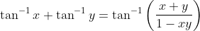 \tan^{-1}x+\tan^{-1}y=\tan^{-1}\left ( \frac{x+y}{1-xy} \right )