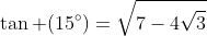 	an (15^circ)=sqrt{7-4sqrt{3}}