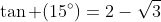 	an (15^circ)=2-sqrt{3}