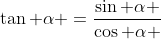 	an alpha =frac{sin alpha }{cos alpha }