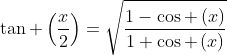 	an left(frac{x}{2}ight)=sqrt{frac{1-cos left(xight)}{1+cos left(xight)}}