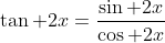 	an 2x=frac{sin 2x}{cos 2x}