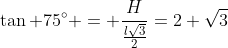 	an 75^circ = frac{H}{frac{lsqrt{3}}{2}}=2+sqrt{3}