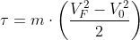 \tau =m\cdot\left ( \frac{V^2_F-V^2_0}{2} \right )