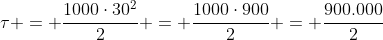 	au = frac{1000cdot30^2}{2} = frac{1000cdot900}{2} = frac{900.000}{2}