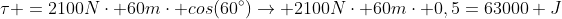 	au =2100Ncdot 60mcdot cos(60^circ)
ightarrow 2100Ncdot 60mcdot 0,5=63000 J