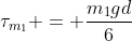 	au_{m_1} = frac{m_1gd}{6}