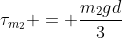 	au_{m_2} = frac{m_2gd}{3}