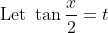 \text { Let } \tan \frac{x}{2}=t \\