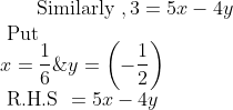 \text { Similarly }, 3=5 x-4 y \\ \text { Put } \\ x=\frac{1}{6} \& y=\left(-\frac{1}{2}\right) \\ \text { R.H.S }=5 x-4 y