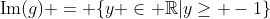 	ext{Im}(g) = {y in mathbb{R}|ygeq -1}