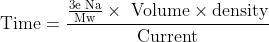 text{Time}=frac{frac{text{3e Na}}{text{Mw}}times text{ Volume}timestext{density} }{text{Current}}