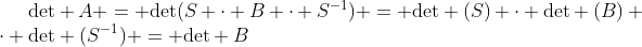 Formel: \text{det} A = \text{det}(S \cdot B \cdot S^{-1}) = \text{det} (S) \cdot \text{det} (B) \cdot \text{det} (S^{-1}) = \text{det} B