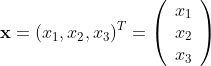 \textbf{x} = (x_{1},x_{2},x_{3})^{T} = \left(\begin{array}{l} x_{1} \\ x_{2} \\ x_{3} \end{array}\right)