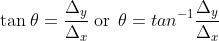 \textup{\, tan}\: \theta = \frac{\Delta _y}{\Delta _x} \: \textup{or}\: \: \theta = tan ^{-1} \frac{\Delta _y}{\Delta _x}