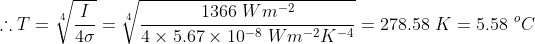 ..T = 19 1366 W m-2 V 4 x 5.67 x 10-8 Wim-2 -4 = 278.58 K = 5.58 °C