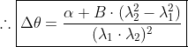 	hereforeoxed{Delta	heta=frac{alpha Bcdot(lambda_2^2-lambda_1^2)}{(lambda_1cdotlambda_2)^2}}