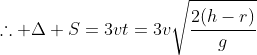 	herefore Delta S=3vt=3vsqrt{frac{2(h-r)}{g}}